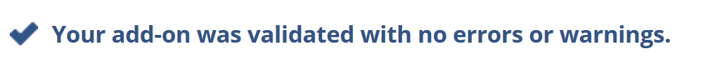 A message saying that your add-on was validated with no errors or warnings.
